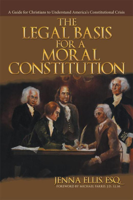 Jenna Ellis Esq. - The Legal Basis for a Moral Constitution: A Guide for Christians to Understand Americas Constitutional Crisis