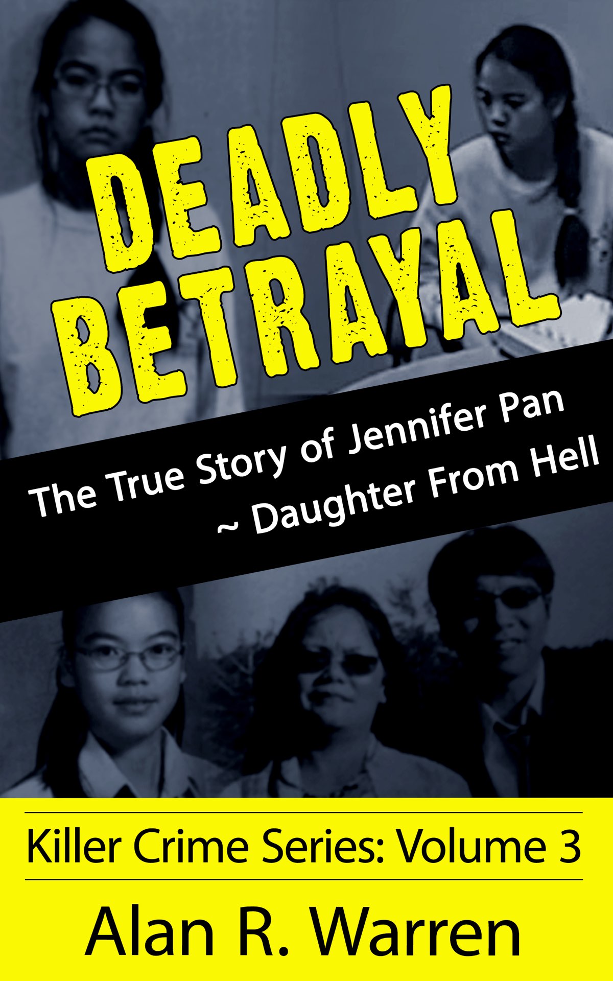 DEADLY BETRAYAL The True Story of Jennifer Pan - Daughter From Hell Alan R - photo 1