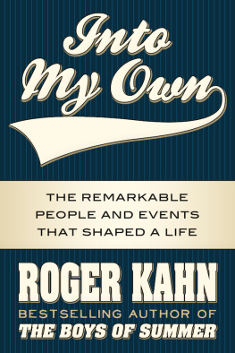 Roger Kahn - Into My Own: The Remarkable People and Events That Shaped a Life