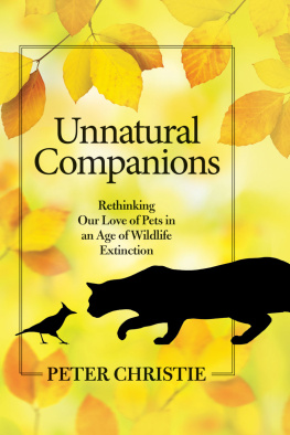 Peter Christie Unnatural Companions: Rethinking Our Love of Pets in an Age of Wildlife Extinction