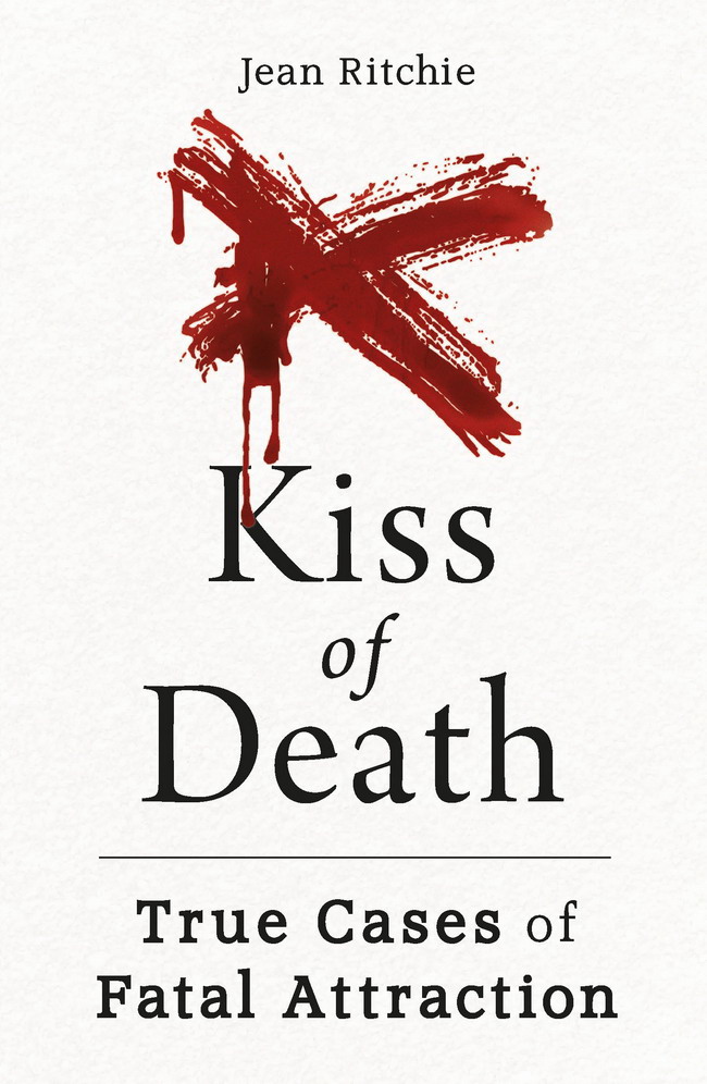 Kiss of Death Kiss of Death True Cases of Fatal Attraction Jean Ritchie - photo 1