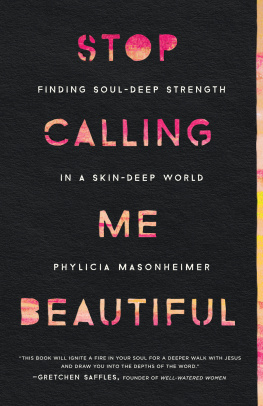 Phylicia Masonheimer - Stop Calling Me Beautiful: Finding Soul-Deep Strength in a Skin-Deep World