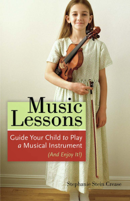 Stephanie Stein Crease - Music Lessons: Guide Your Child to Play a Musical Instrument (and Enjoy It!)