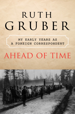 Ruth Gruber - Ahead of Time: My Early Years as a Foreign Correspondent