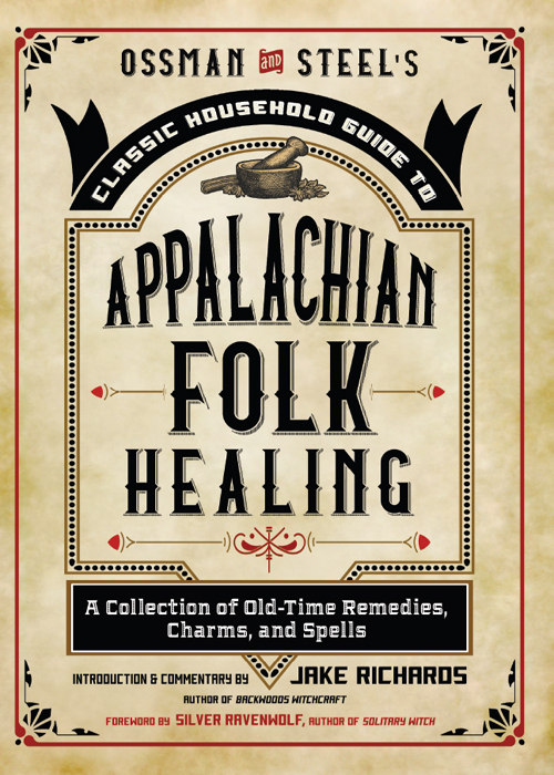Praise for Ossman Steels Classic Household Guide to Appalachian Folk Healing - photo 1