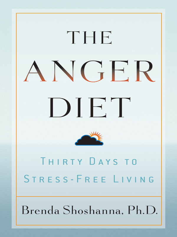 The Anger Diet Thirty Days to Stress-Free Living copyright 2005 by Brenda - photo 1