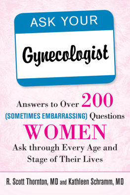 R. Scott Thornton - Ask Your Gynecologist: Answers to Over 200 (Sometimes Embarrassing) Questions Women Ask through Every Age and Stage of Their Lives