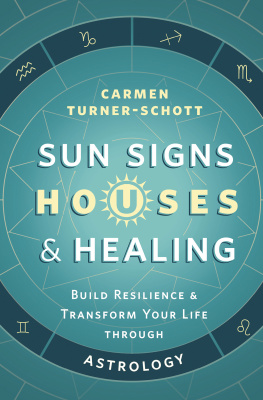 Carmen Turner-Schott - Sun Signs, Houses & Healing: Build Resilience and Transform Your Life Through Astrology