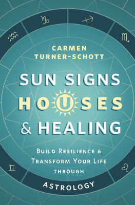 Carmen Turner-Schott Sun Signs, Houses & Healing: Build Resilience and Transform Your Life Through Astrology