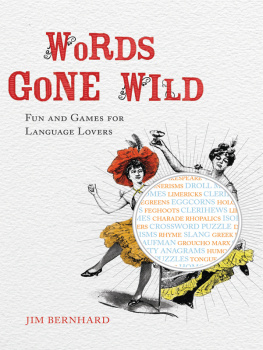 Jim Bernhard Words Gone Wild: Fun and Games for Language Lovers