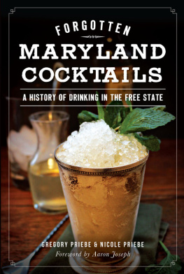 Gregory Priebe Forgotten Maryland Cocktails: A History of Drinking in the Free State