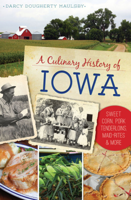 Darcy Dougherty Maulsby - A Culinary History of Iowa: Sweet Corn, Pork Tenderloins, Maid-Rites & More