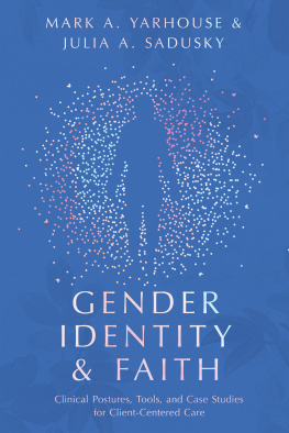 Mark A. Yarhouse - Gender Identity and Faith: Clinical Postures, Tools, and Case Studies for Client-Centered Care