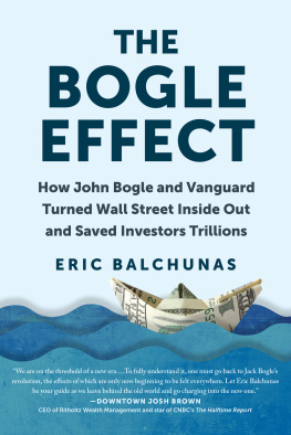 Eric Balchunas - The Bogle Effect: How John Bogle and Vanguard Turned Wall Street Inside Out and Saved Investors Trillions