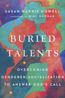 Susan Harris Howell Buried Talents: Overcoming Gendered Socialization to Answer Gods Call