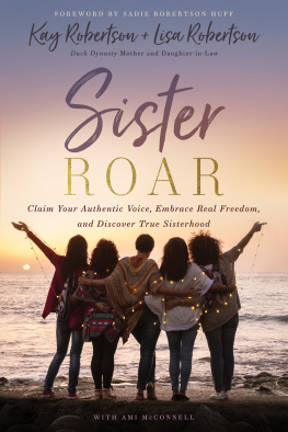 Kay Robertson - Sister Roar: Claim Your Authentic Voice, Embrace Real Freedom, and Discover True Sisterhood