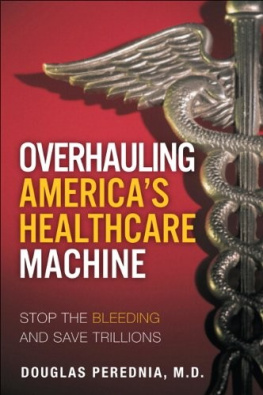 Douglas Perednia Stop the Bleeding: How to Save Trillions by Overhauling Americas Healthcare Machine