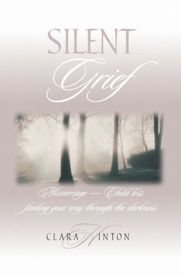 Clara Hinton - Silent Grief: Miscarriage - Child Loss: Finding Your Way Through the Darkness