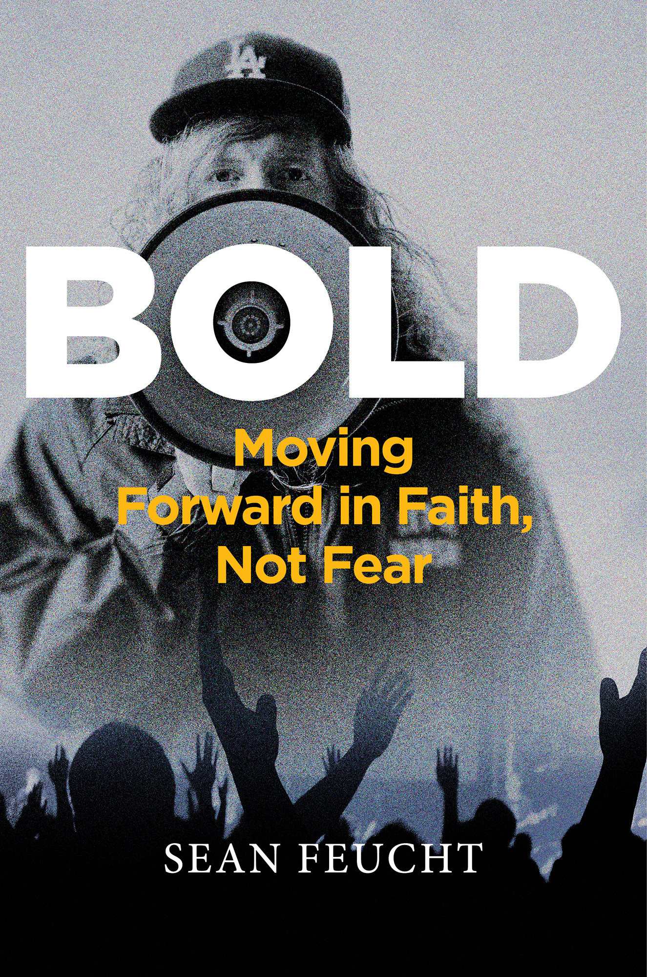 Bold Moving Forward in Faith Not Fear Sean Feucht What people are saying - photo 1