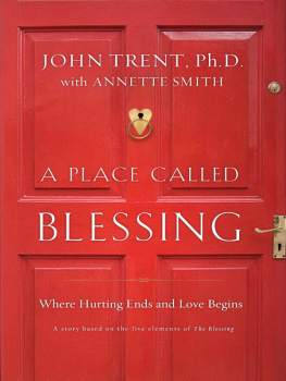 John Trent - A Place Called Blessing: Where Hurting Ends and Love Begins