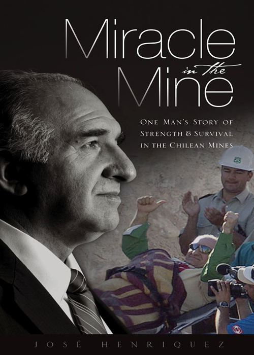 Miracle in the Mine One Mans Story of Strength and Survival in the Chilean Mines - image 1