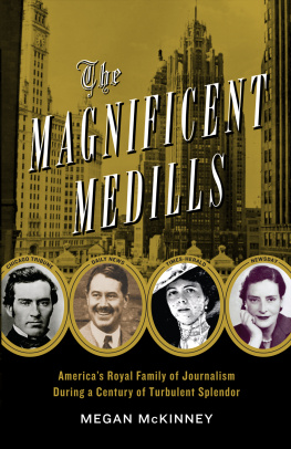 Megan McKinney - The Magnificent Medills: Americas Royal Family of Journalism During a Century of Turbulent Splendor