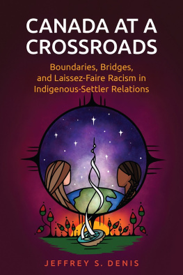 Jeffrey Denis Canada at a Crossroads: Boundaries, Bridges, and Laissez-Faire Racism in Indigenous-Settler Relations