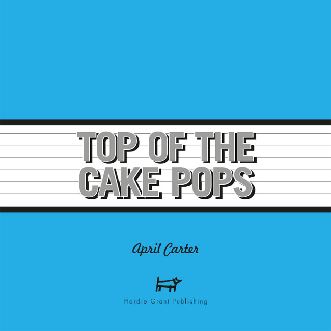 Top of the Cake Pops Recipes to Turn Your Favourite Pop Stars into Cakes on Sticks - photo 3