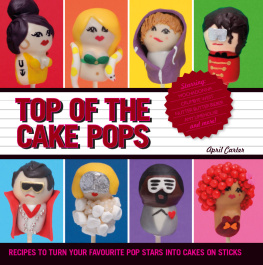 April Carter Top of the Cake Pops: Recipes to Turn Your Favourite Pop Stars into Cakes on Sticks