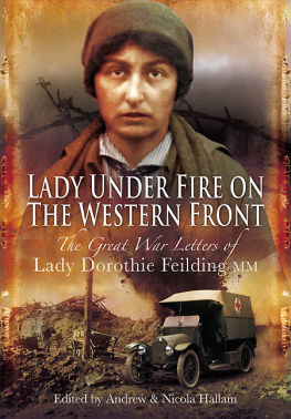 Andrew Hallam Lady Under Fire on the Western Front: The Great War Letters of Lady Dorothie Feilding MM