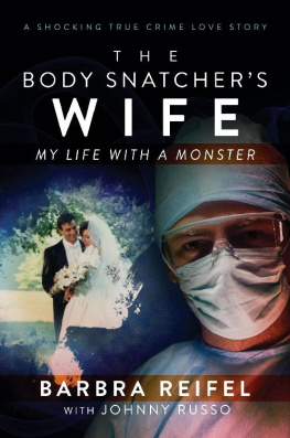 Barbra Reifel - The Body Snatchers Wife: My Life with a Monster