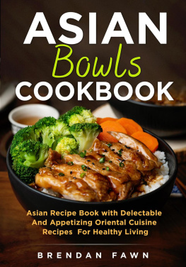 Brendan Fawn - Asian Bowls Cookbook, Asian Recipe Book with Delectable and Appetizing Oriental Cuisine Recipes for Healthy Living