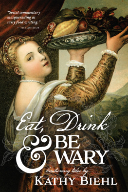 Kathy Biehl - Eat, Drink & Be Wary: Cautionary Tales