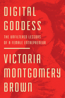 Victoria R. Montgomery Brown - Digital Goddess: The Unfiltered Lessons of a Female Entrepreneur