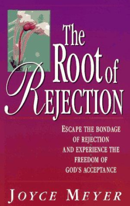 Joyce Meyer The Root of Rejection: Escape the Bondage of Rejection and Experience the Freedom of Gods Acceptance