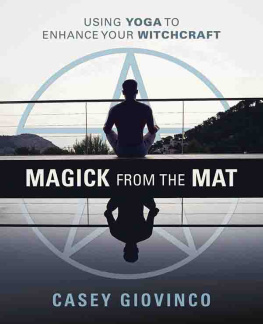 Casey Giovinco Magick from the Mat: Using Yoga to Enhance Your Witchcraft