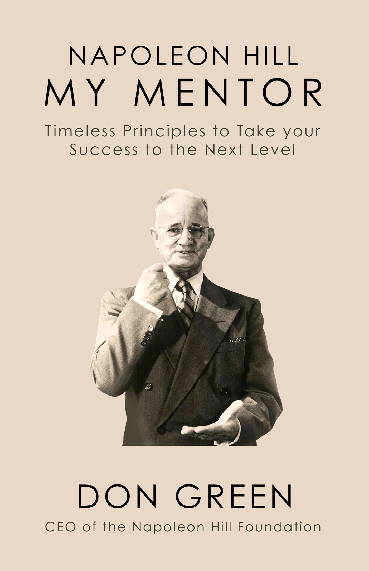 Napoleon Hill My Mentor Timeless Principles to Take Your Success to The Next Level - image 1