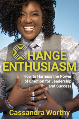 Cassandra Worthy Change Enthusiasm: How to Harness the Power of Emotion for Leadership and Success