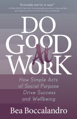 Bea Boccalandro - Do Good At Work: How Simple Acts Of Social Purpose Drive Success And Wellbeing