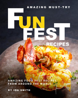 Ida Smith Amazing Must-Try Fun Fest Recipes: Amazing Food Fest Recipes from around the World