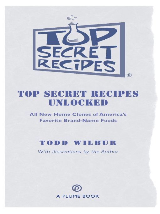 Table of Contents A PLUME BOOK TOP SECRET RECIPES UNLOCKED TODD WILBUR is the - photo 1