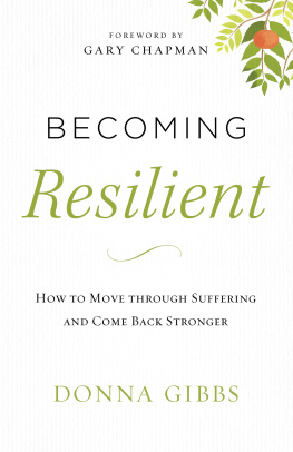 Donna Gibbs Becoming Resilient: How to Move Through Suffering and Come Back Stronger