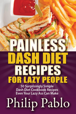 Phillip Pablo Painless Dash Diet Recipes For Lazy People: 50 Surprisingly Simple Dash Diet Cookbook Recipes Even Your Lazy Ass Can Cook
