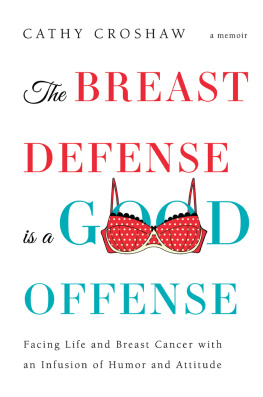 Cathy Croshaw - The Breast Defense is a Good Offense: Facing Life and Breast Cancer with an Infusion of Humor and Attitude