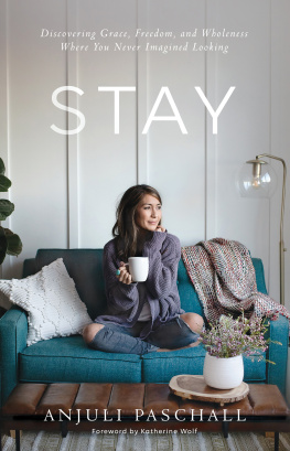 Anjuli Paschall - Stay: Discovering Grace, Freedom, and Wholeness Where You Never Imagined Looking