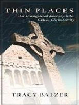 Tracy Balzer - Thin Places: An Evangelical Journey Into Celtic Christianity