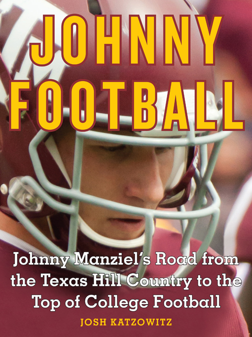 Johnny Football Johnny Manziels Road from the Texas Hill Country to the Top of - photo 1