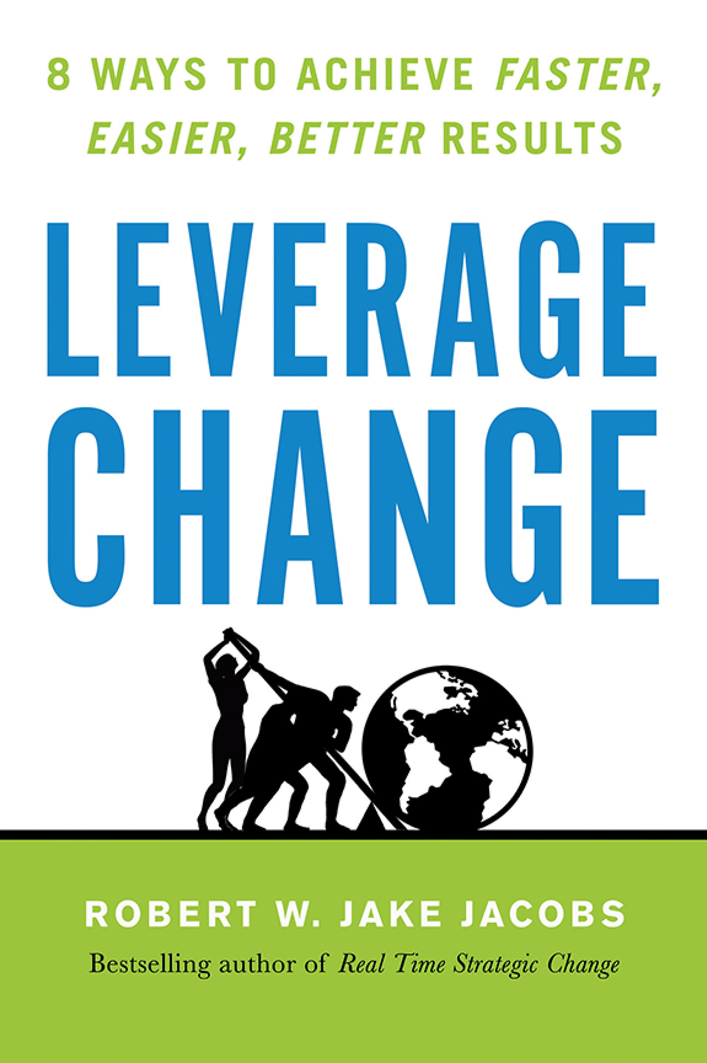 LEVERAGE CHANGE OTHER BOOKS BY ROBERT W JAKE JACOBS Real Time Strategic - photo 1