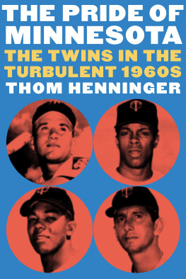 Thom Henninger The Pride of Minnesota: The Twins in the Turbulent 1960s