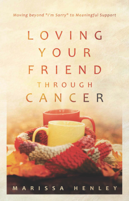 Marissa Henley - Loving Your Friend through Cancer: Moving beyond Im Sorry to Meaningful Support